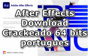 After Effects Download Crackeado 64 bits portugues