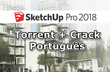 SketchUp 2018 Torrent + Crack Português Download PT-BR
